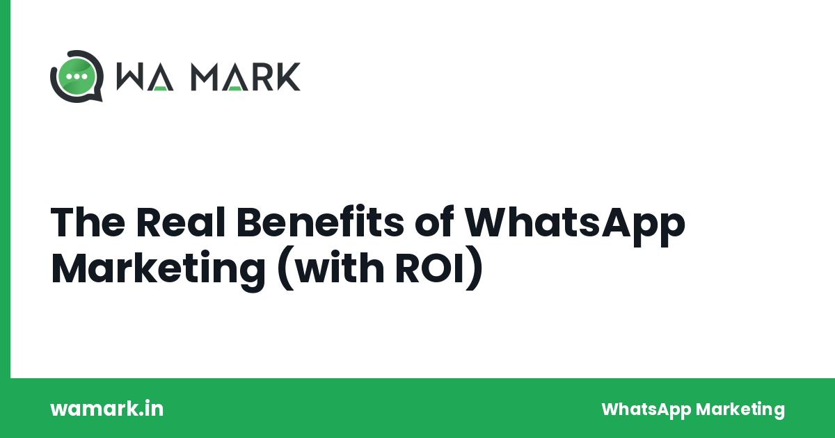 The Real Benefits of WhatsApp Marketing (with ROI)