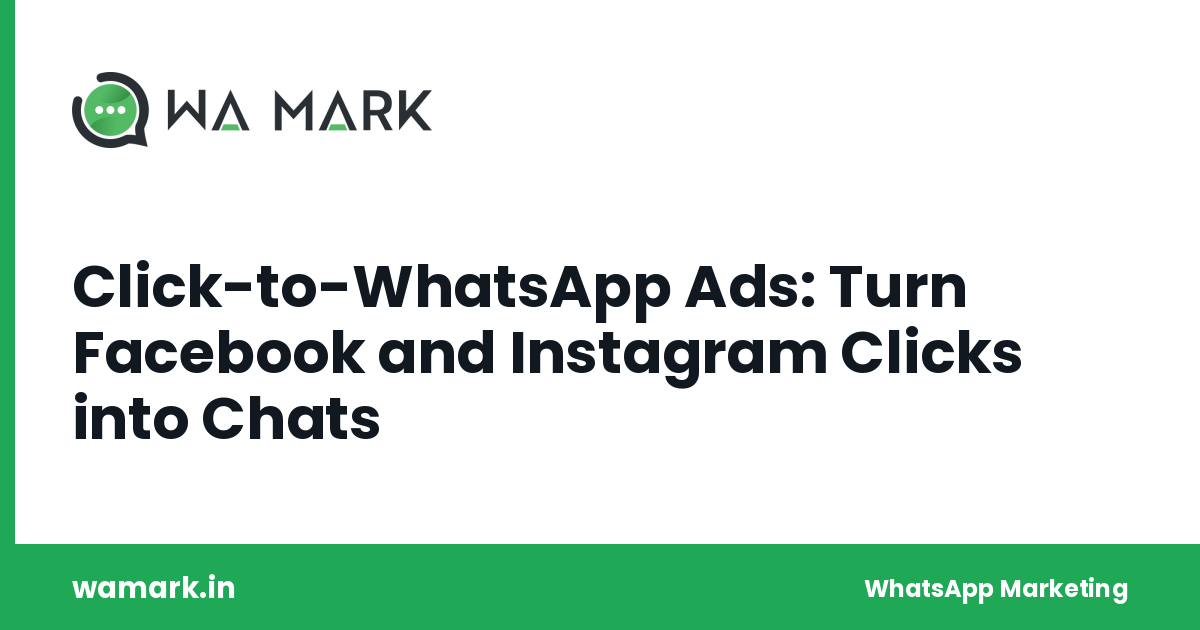 Click-to-WhatsApp Ads: Turn Facebook and Instagram Clicks into Chats