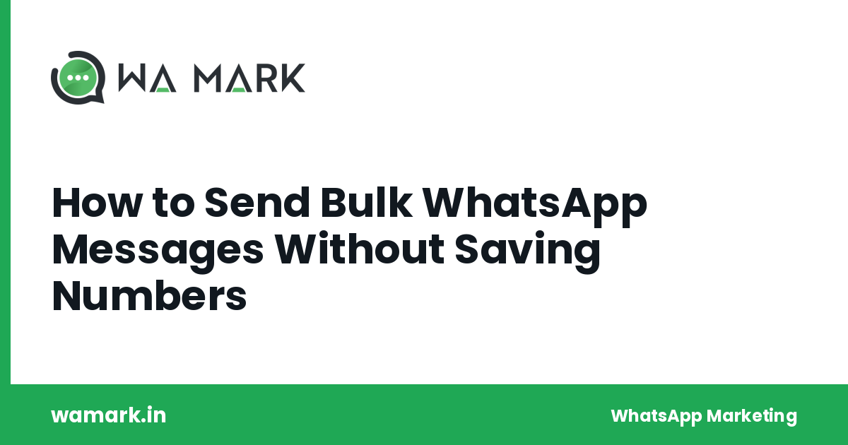 How to Send Bulk WhatsApp Messages Without Saving Numbers