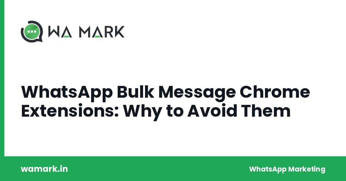 WhatsApp Bulk Message Chrome Extensions: Why to Avoid Them