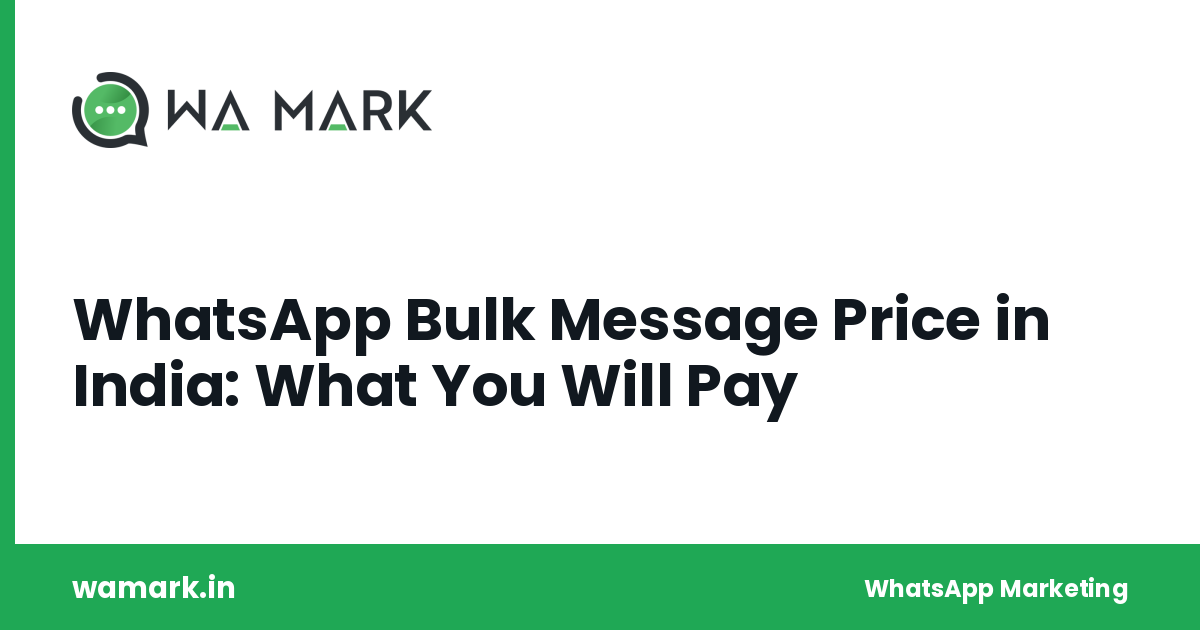 WhatsApp Bulk Message Price in India: What You Will Pay