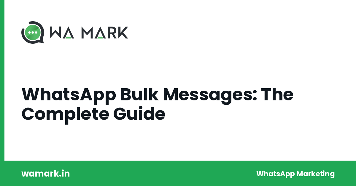 WhatsApp Bulk Messages: The Complete Guide