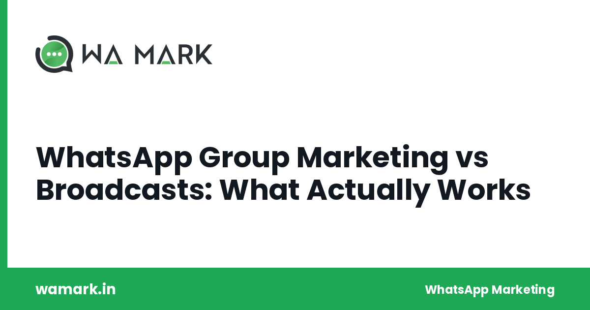 WhatsApp Group Marketing vs Broadcasts: What Actually Works