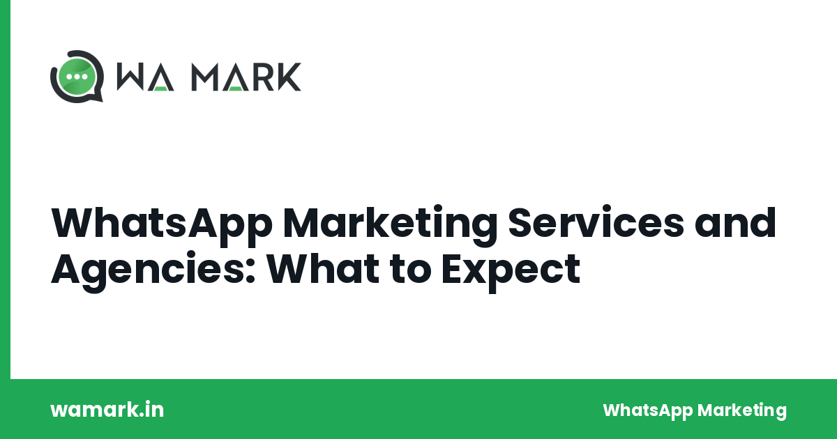 WhatsApp Marketing Services and Agencies: What to Expect