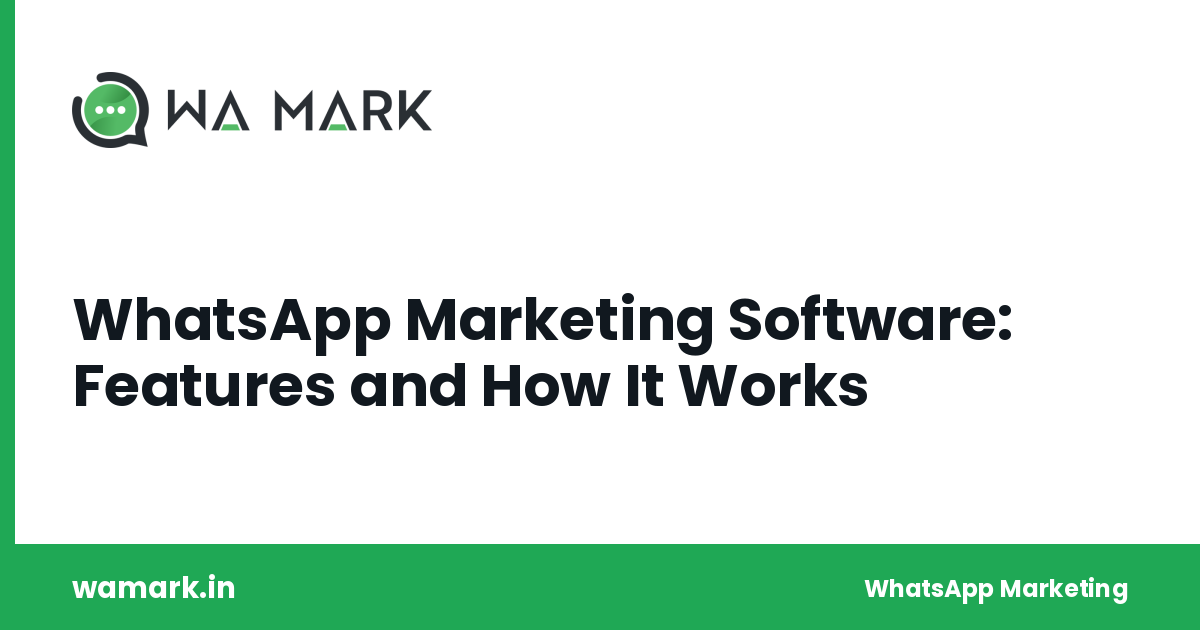 WhatsApp Marketing Software: Features and How It Works