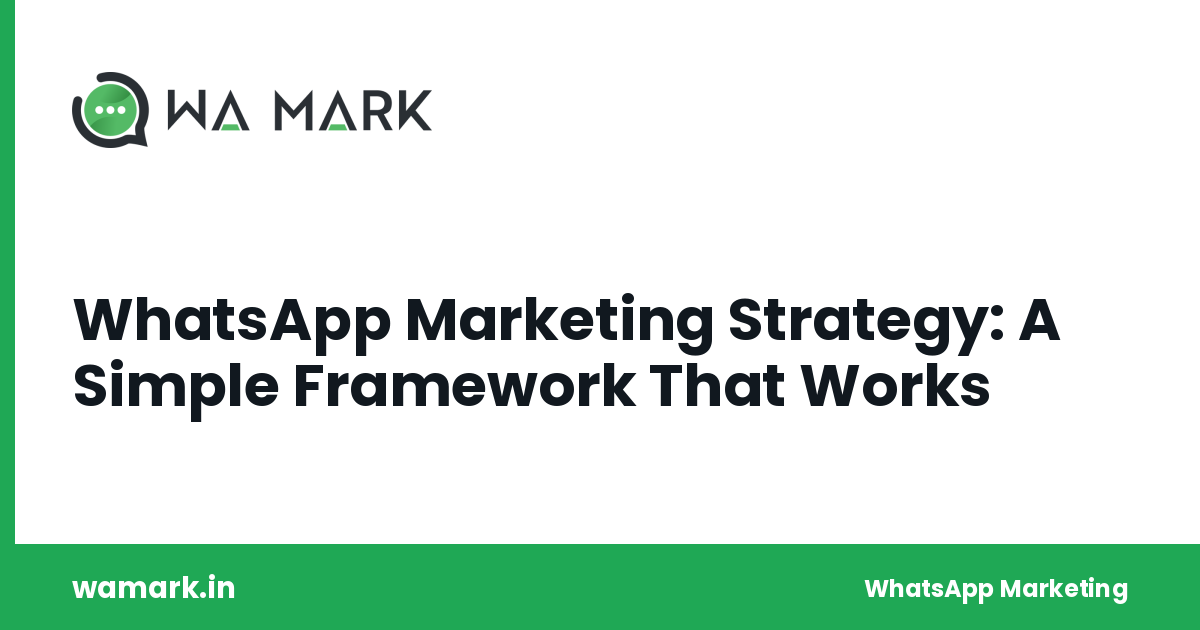 WhatsApp Marketing Strategy: A Simple Framework That Works