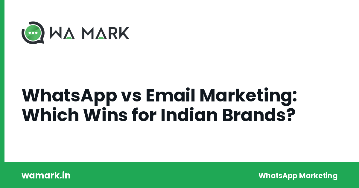 WhatsApp vs Email Marketing: Which Wins for Indian Brands?